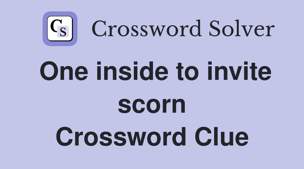 One inside to invite scorn Crossword Clue