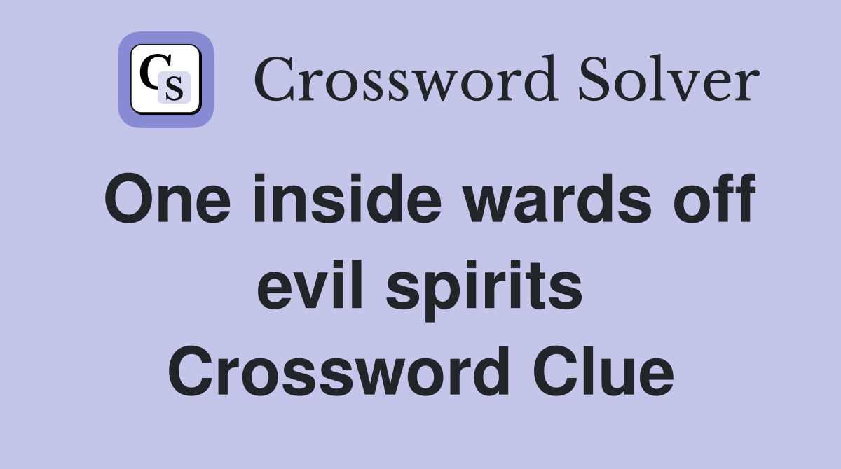 One inside wards off evil spirits Crossword Clue