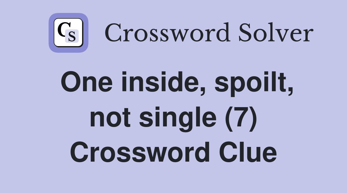 One inside, spoilt, not single (7) Crossword Clue
