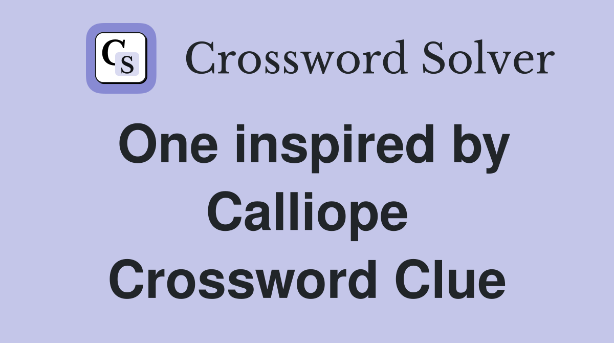 One inspired by Calliope Crossword Clue