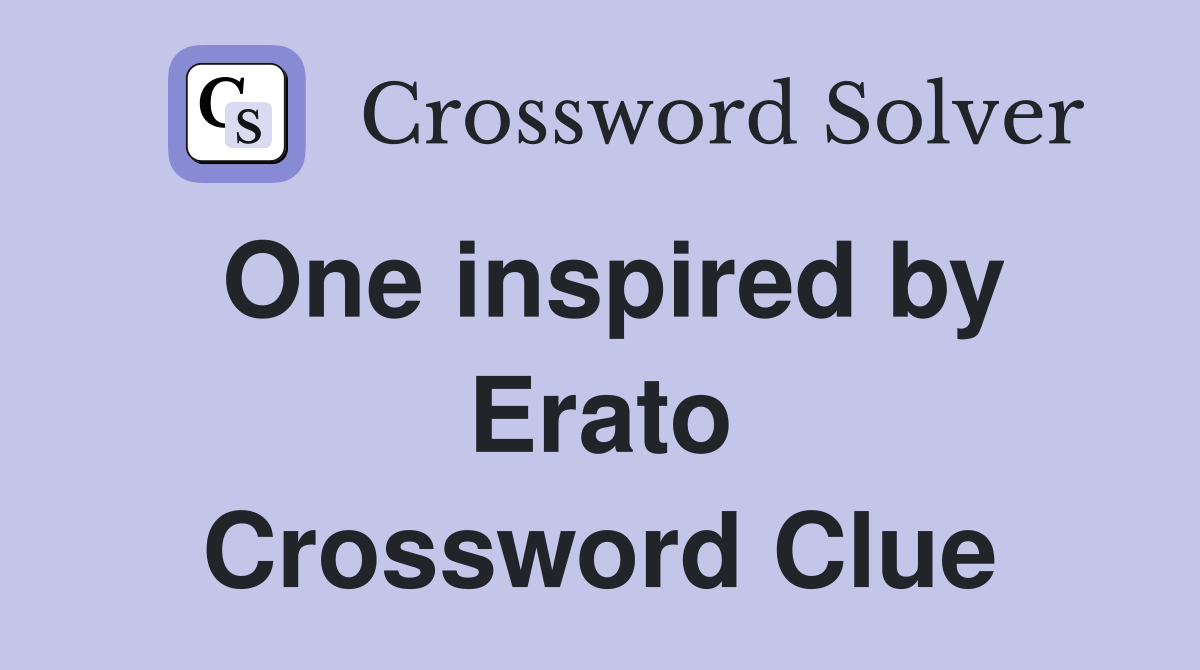 One inspired by Erato Crossword Clue