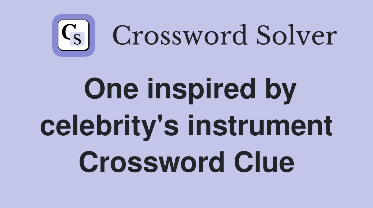 One inspired by celebrity's instrument Crossword Clue