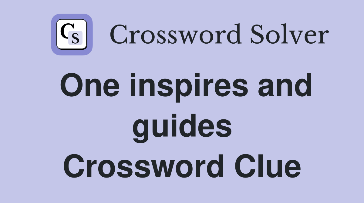 One inspires and guides Crossword Clue
