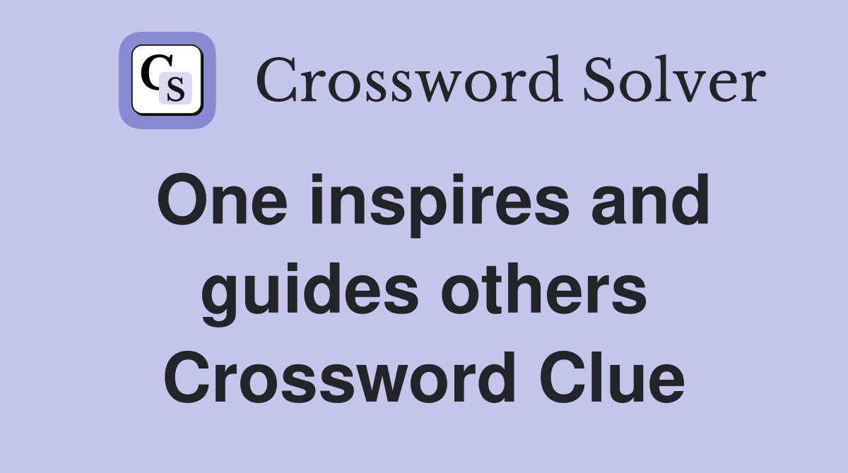 One inspires and guides others Crossword Clue