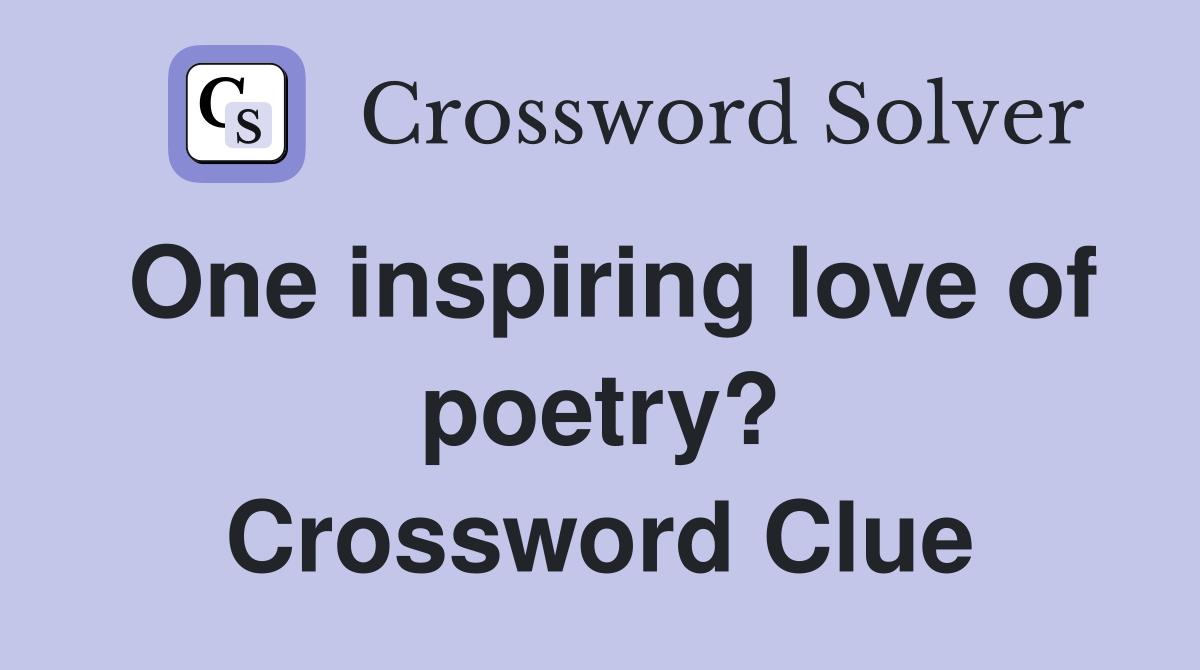 One inspiring love of poetry? Crossword Clue