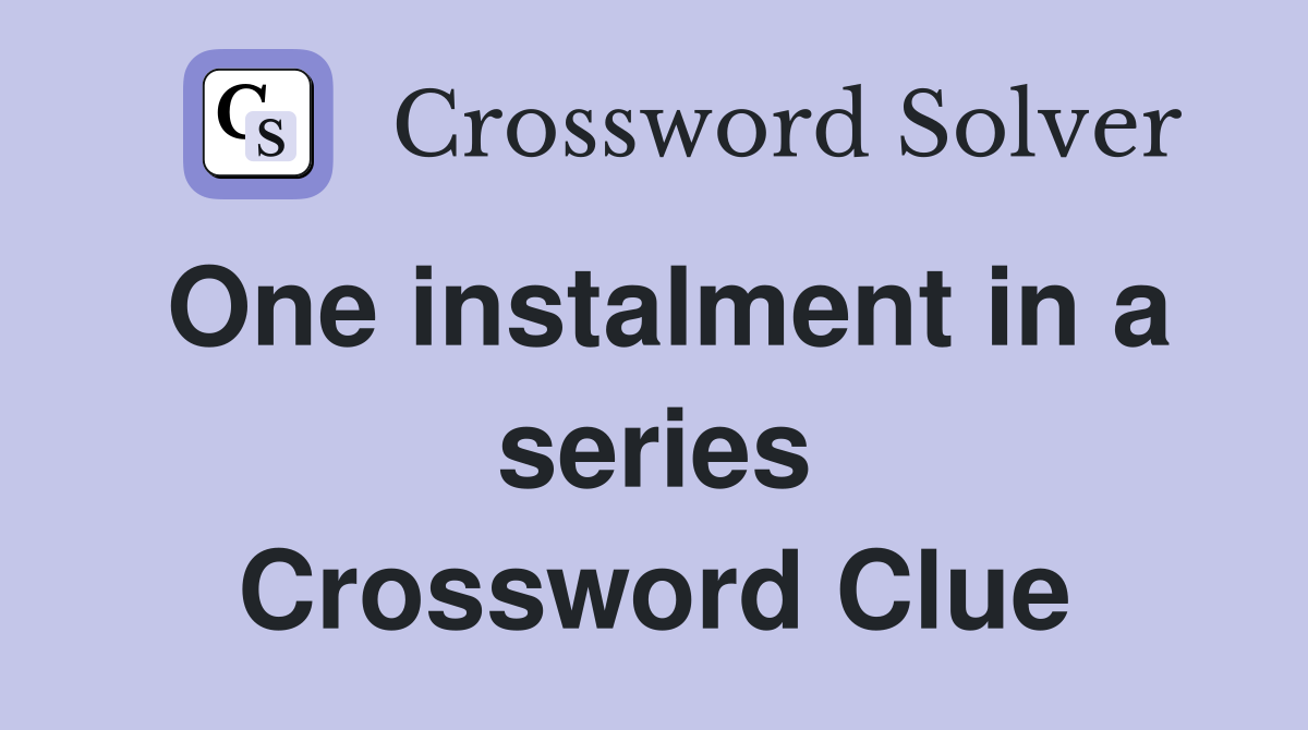One instalment in a series Crossword Clue