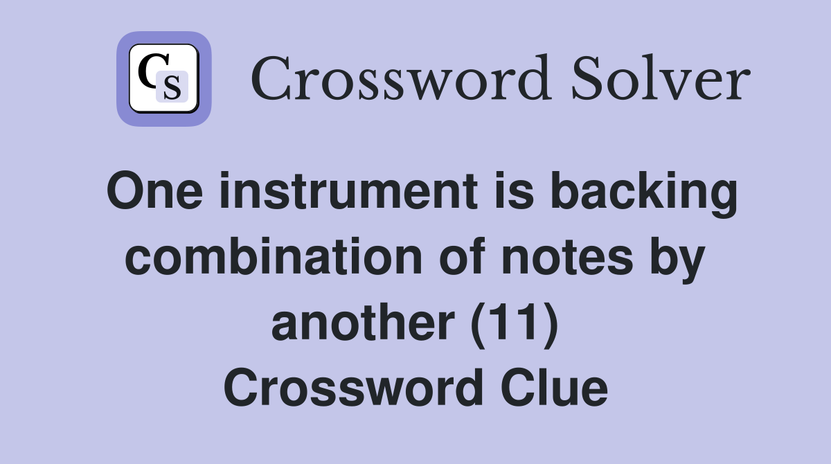 One instrument is backing combination of notes by another (11) Crossword Clue