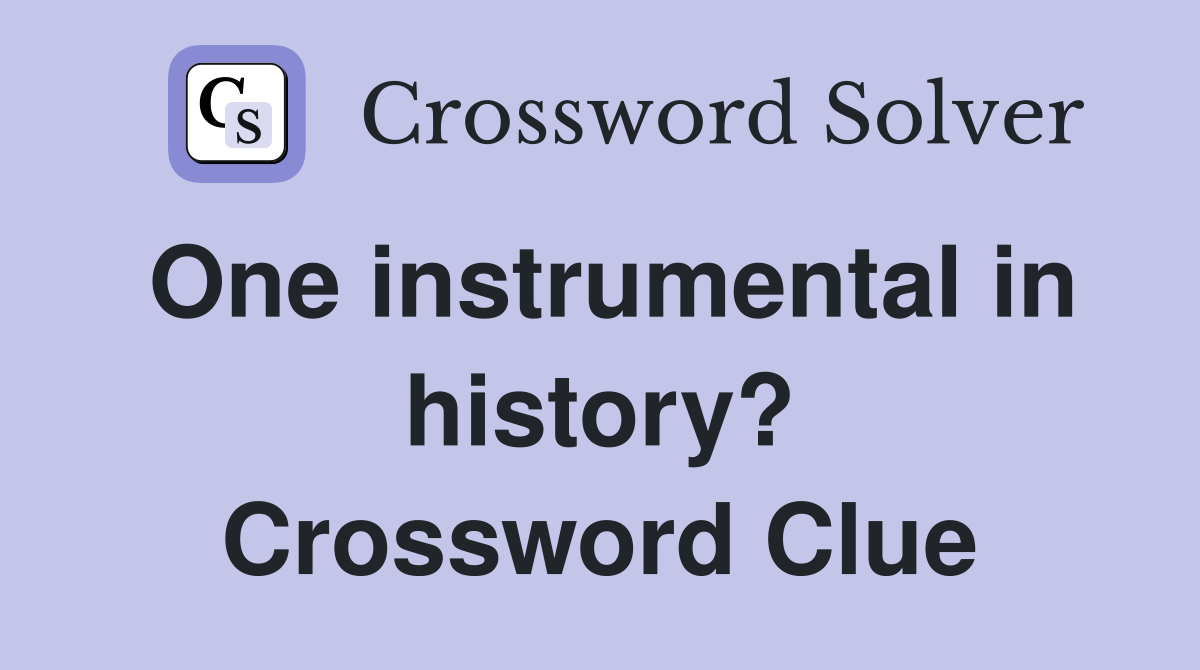 One instrumental in history? Crossword Clue