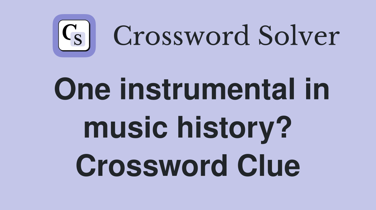 One instrumental in music history? Crossword Clue
