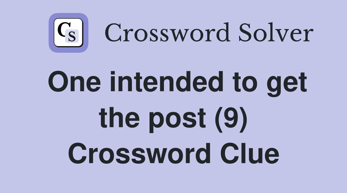 One intended to get the post (9) Crossword Clue