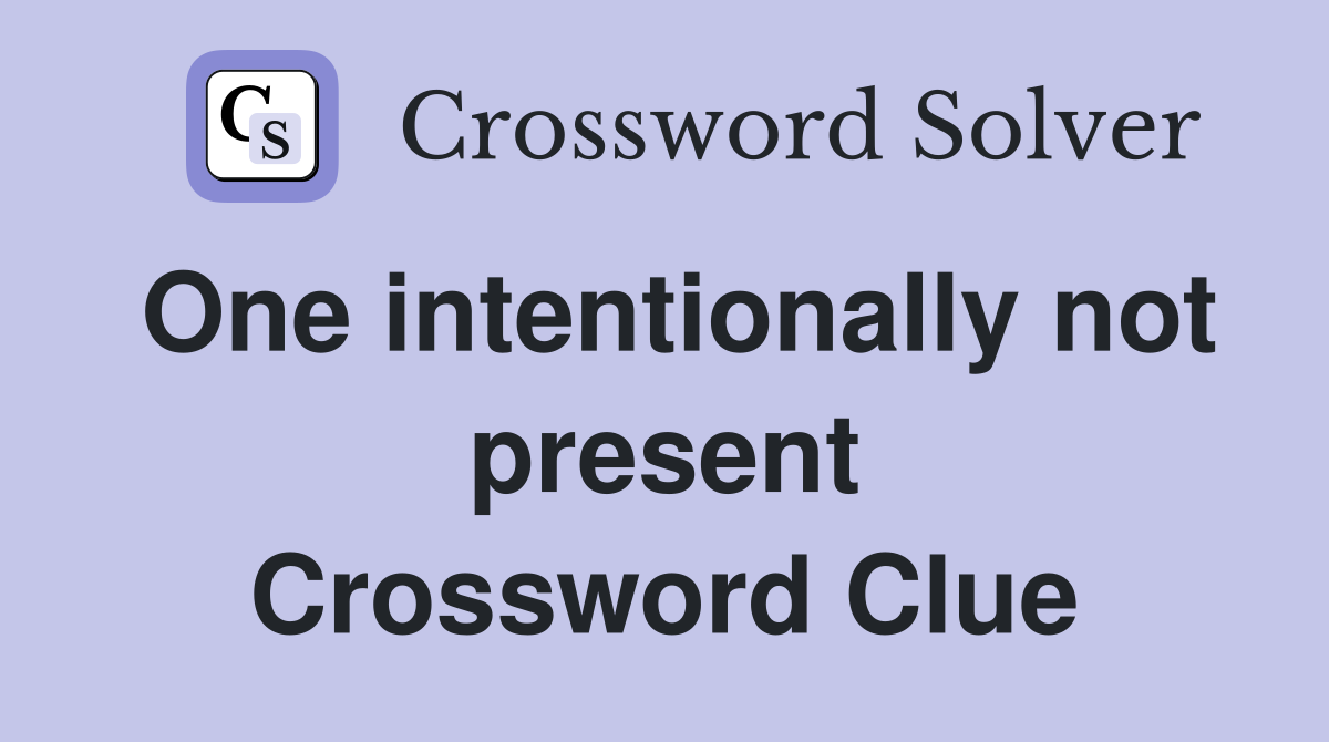 One intentionally not present Crossword Clue