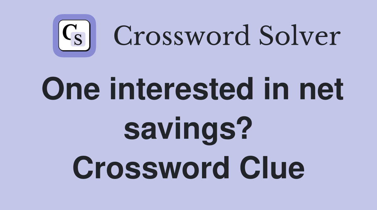 One interested in net savings? Crossword Clue