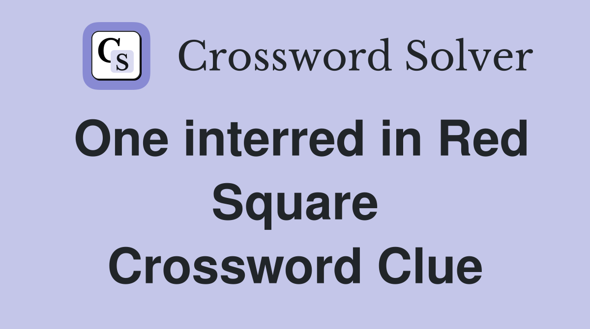 One interred in Red Square Crossword Clue