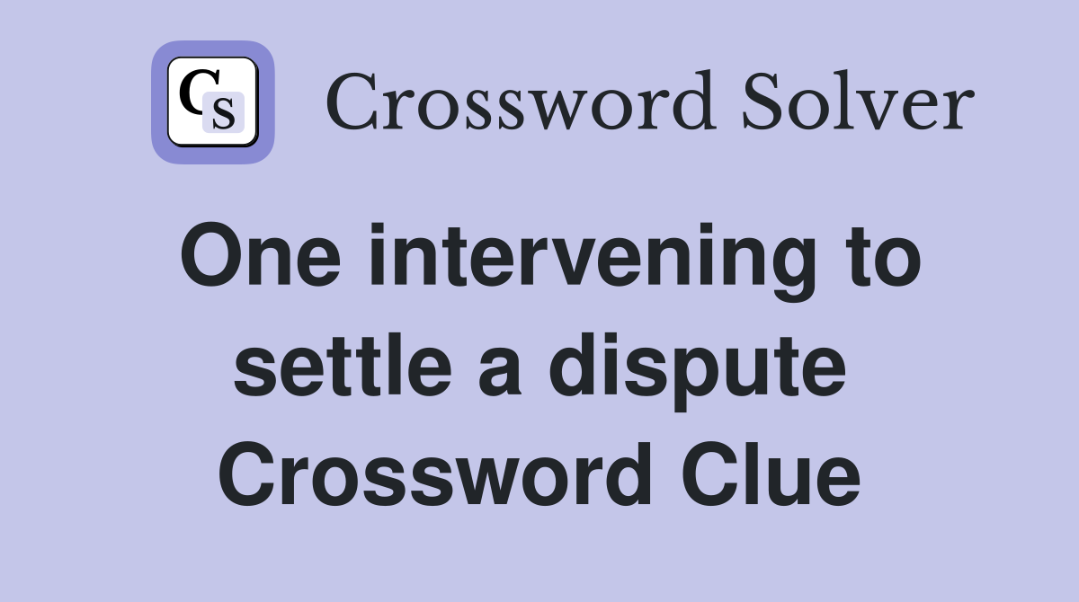 One intervening to settle a dispute Crossword Clue