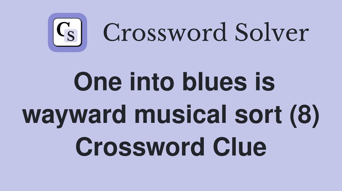 One into blues is wayward musical sort (8) Crossword Clue