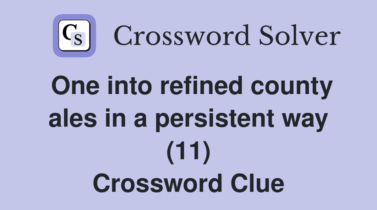 One into refined county ales in a persistent way (11) Crossword Clue