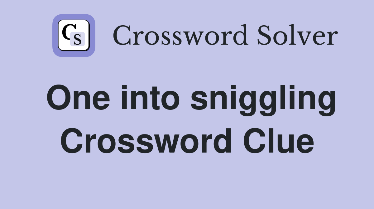 One into sniggling Crossword Clue