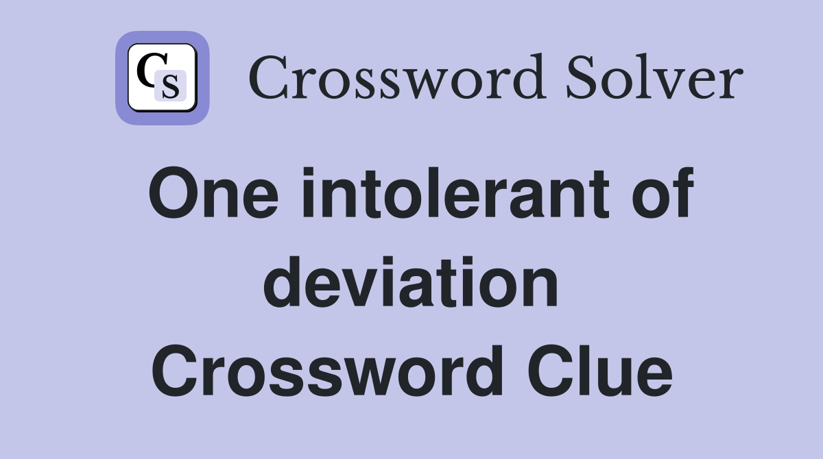 One intolerant of deviation Crossword Clue