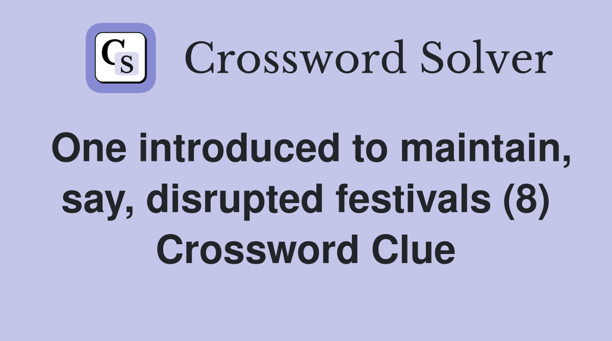 One introduced to maintain, say, disrupted festivals (8) Crossword Clue