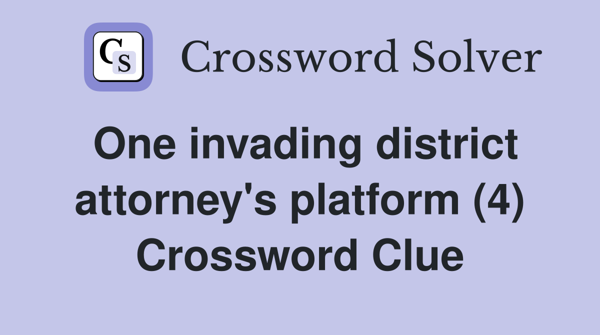 One invading district attorney's platform (4) Crossword Clue