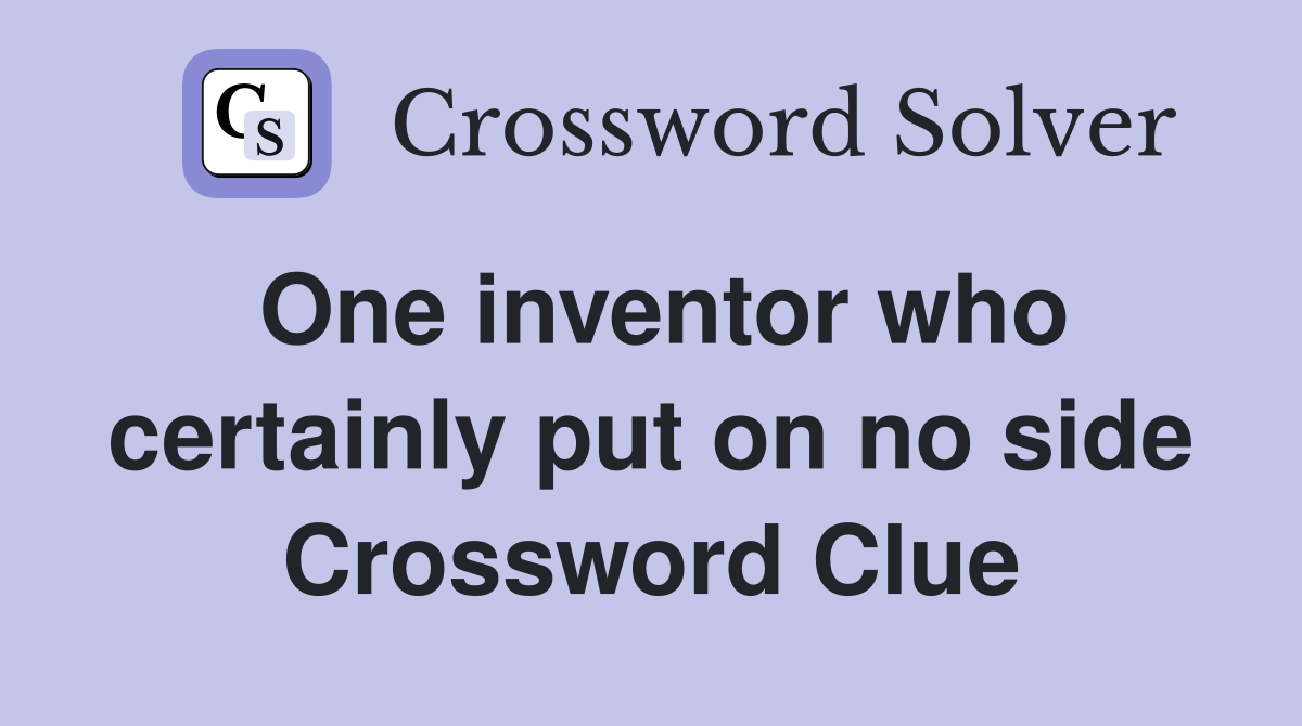 One inventor who certainly put on no side Crossword Clue