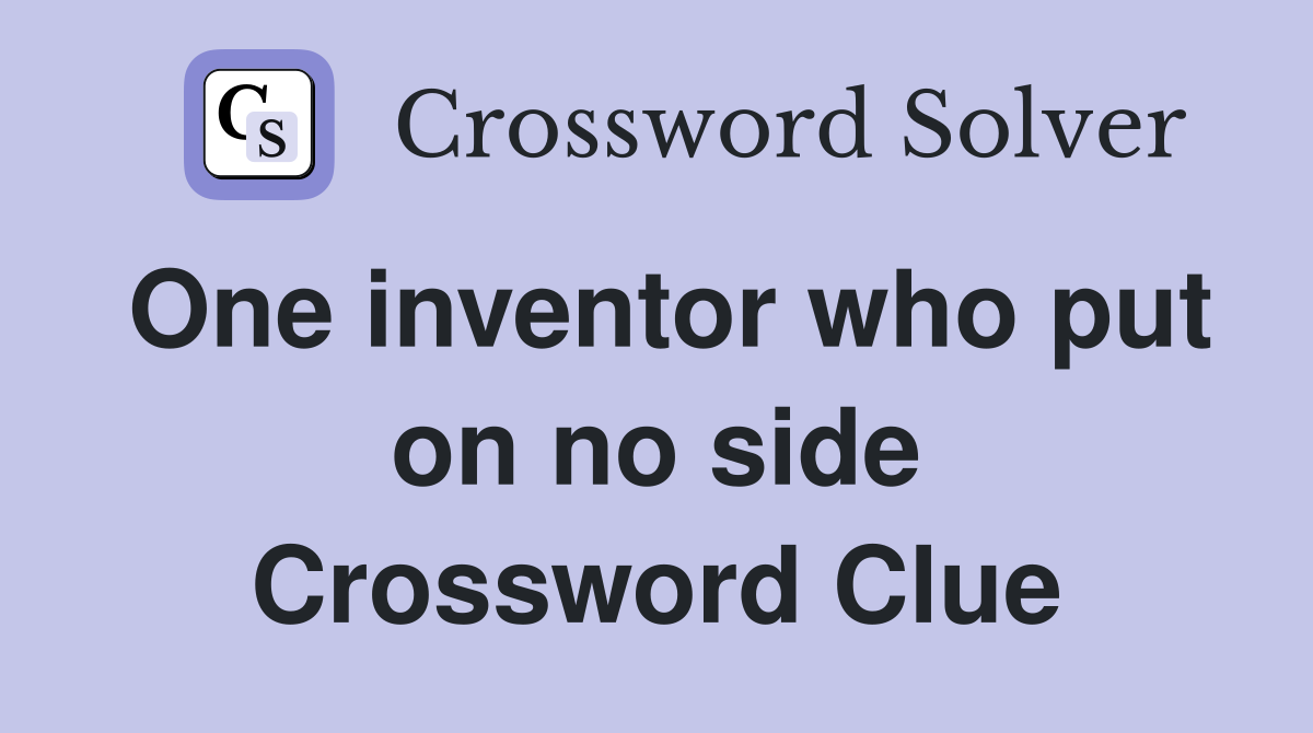 One inventor who put on no side Crossword Clue