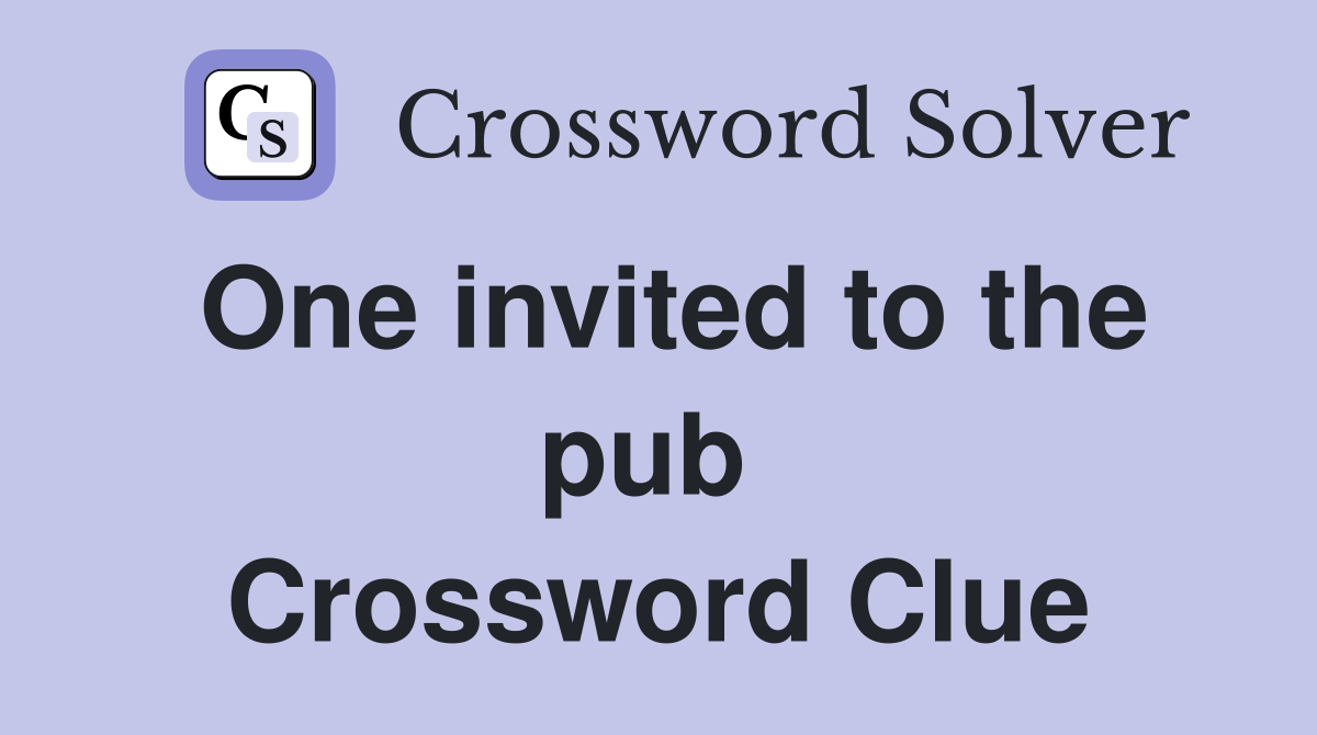 One invited to the pub  Crossword Clue