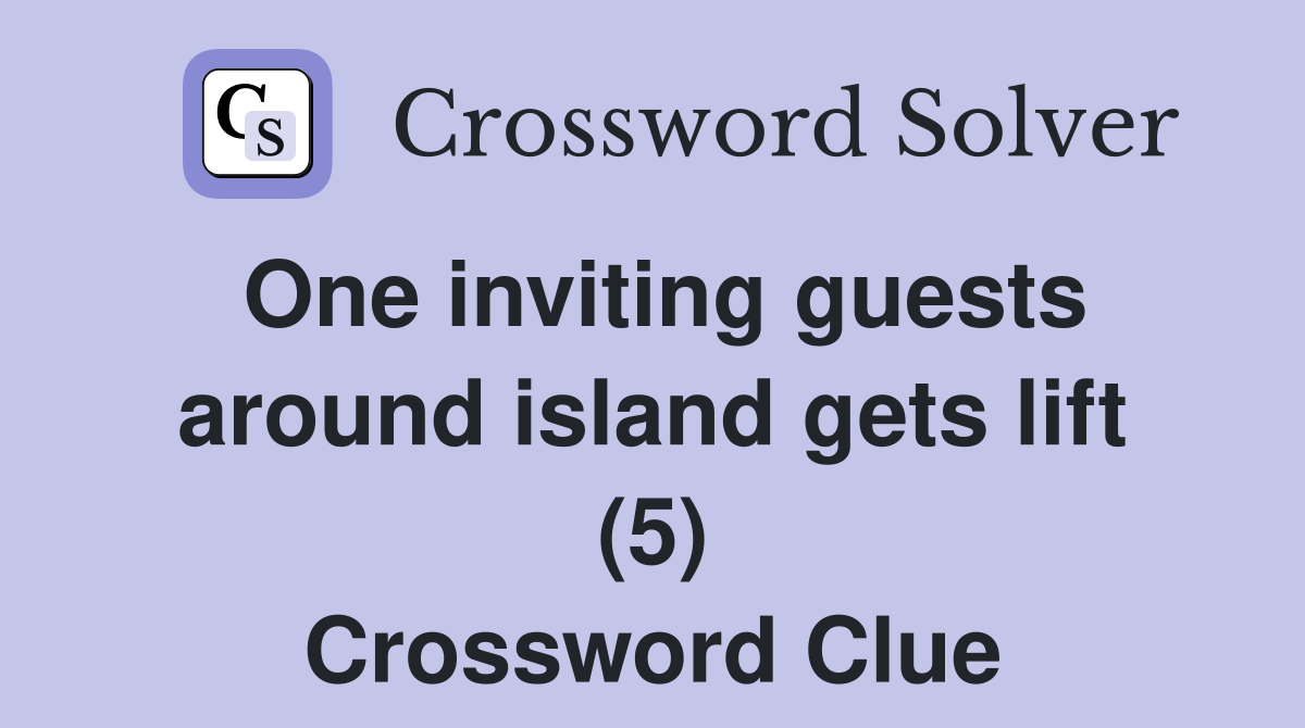 One inviting guests around island gets lift (5) Crossword Clue