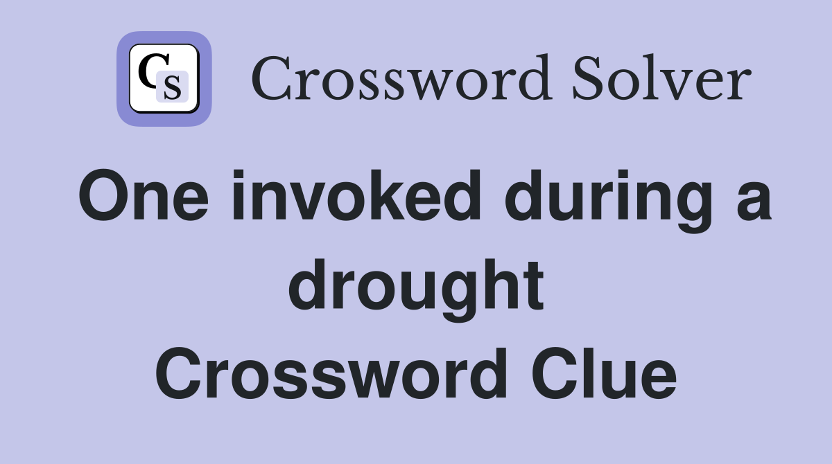 One invoked during a drought Crossword Clue