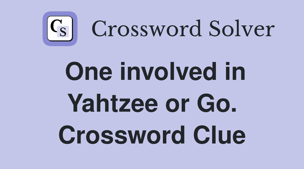 One involved in Yahtzee or Go. Crossword Clue