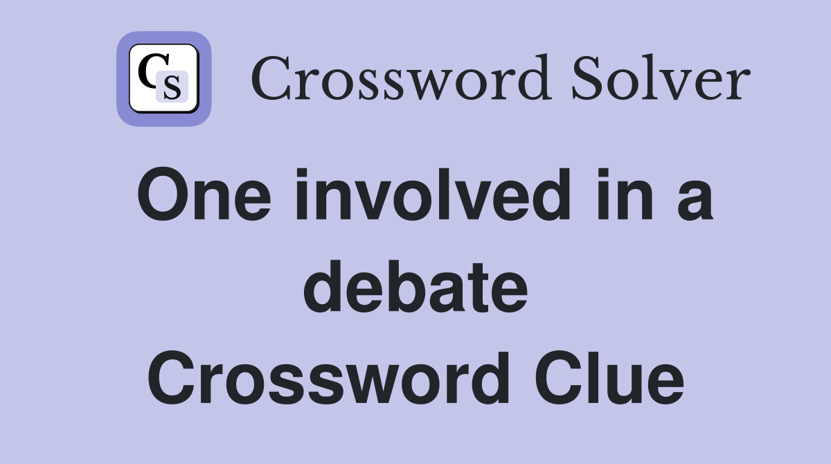One involved in a debate Crossword Clue