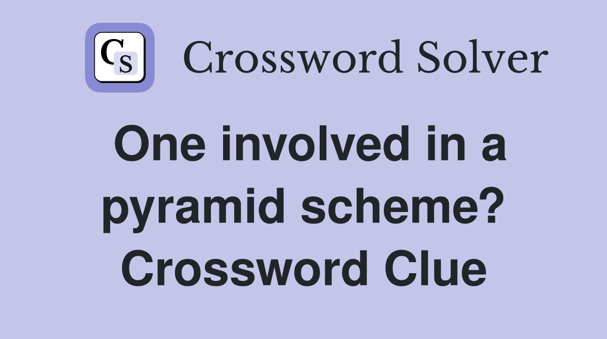 One involved in a pyramid scheme? Crossword Clue