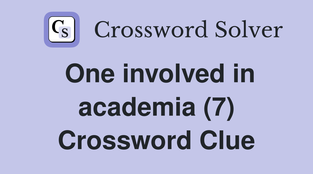 One involved in academia (7) Crossword Clue