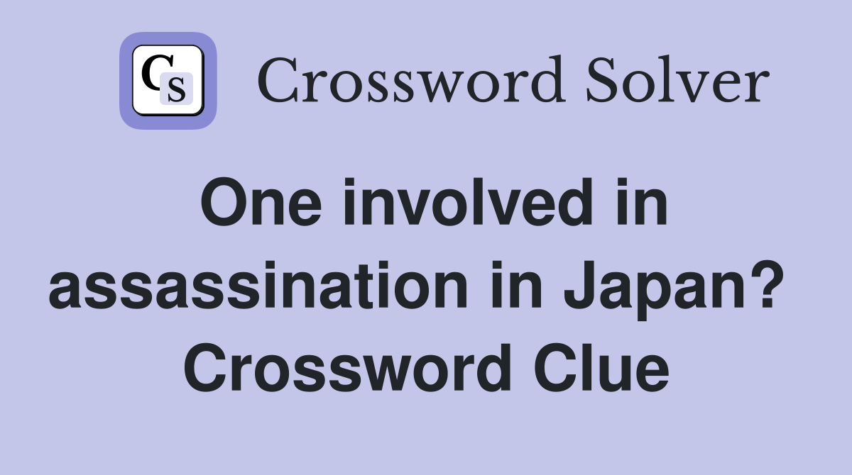 One involved in assassination in Japan?  Crossword Clue