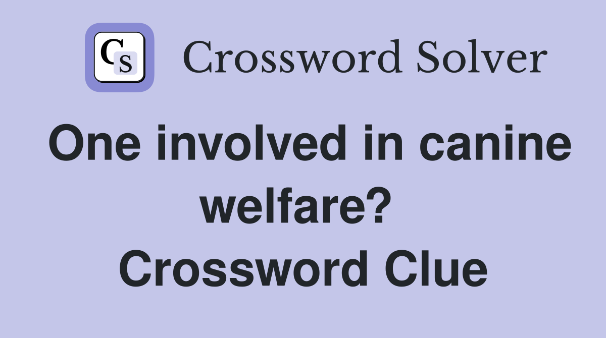 One involved in canine welfare?  Crossword Clue
