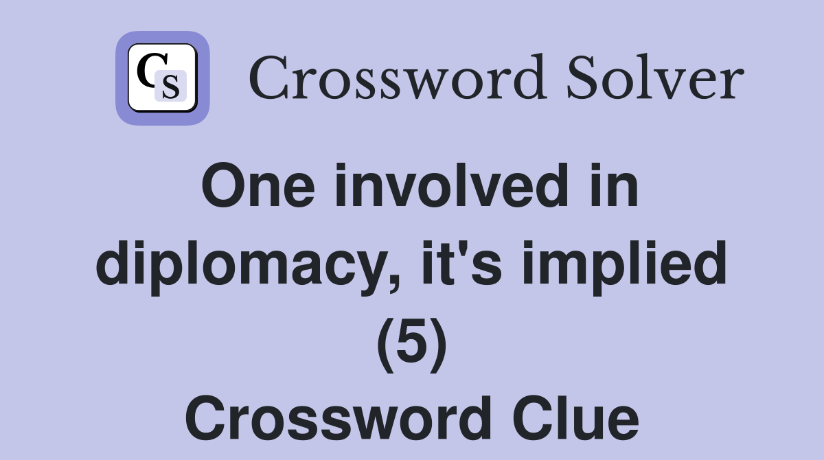One involved in diplomacy, it's implied (5) Crossword Clue