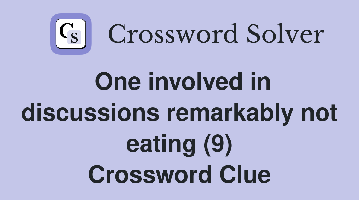 One involved in discussions remarkably not eating (9) Crossword Clue