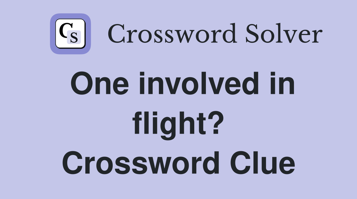 One involved in flight? Crossword Clue