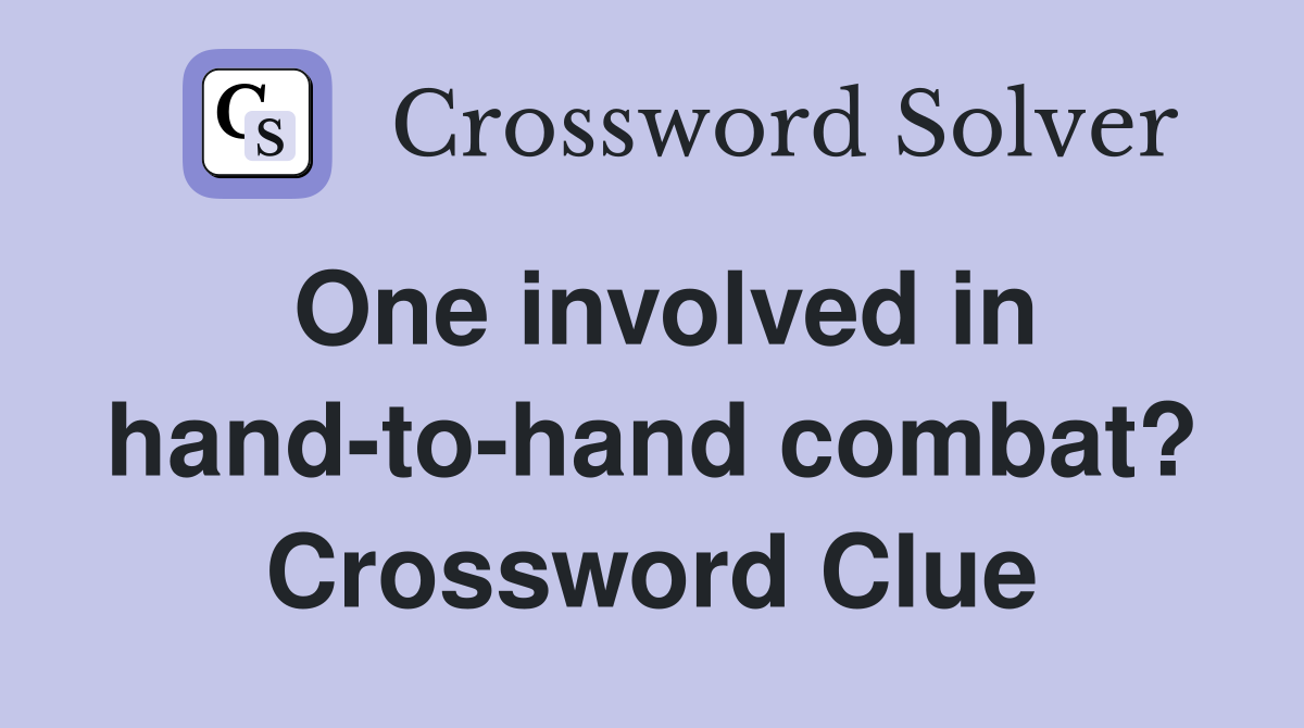 One involved in hand-to-hand combat? Crossword Clue