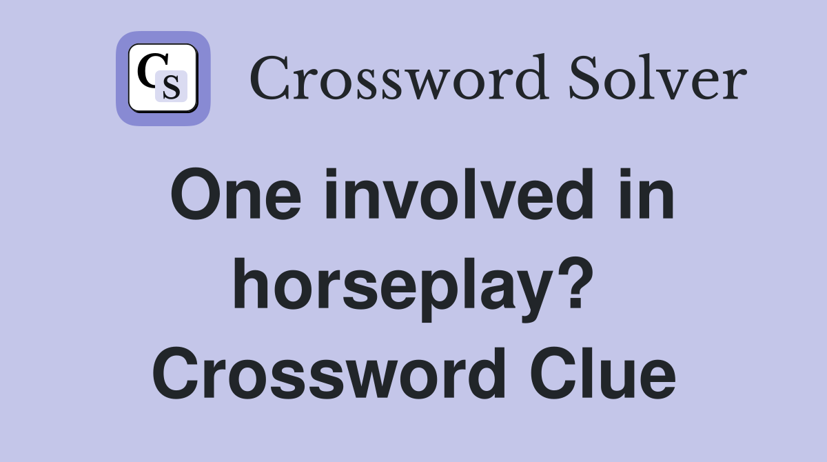 One involved in horseplay? Crossword Clue