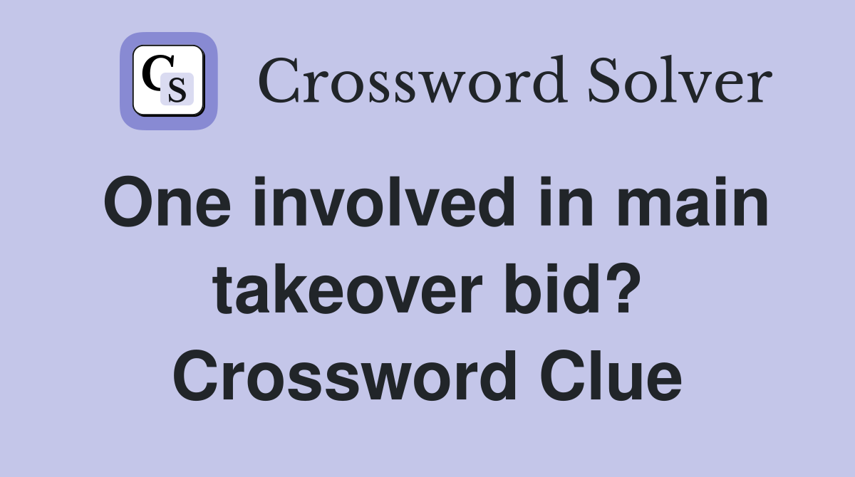 One involved in main takeover bid? Crossword Clue
