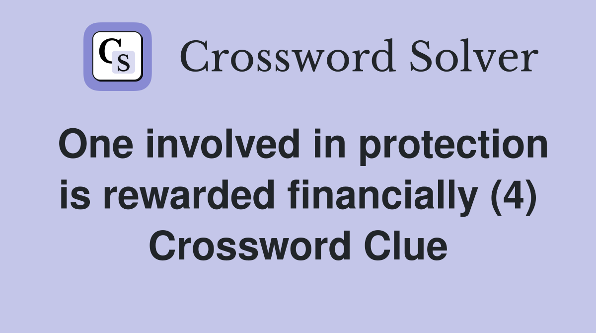 One involved in protection is rewarded financially (4) Crossword Clue