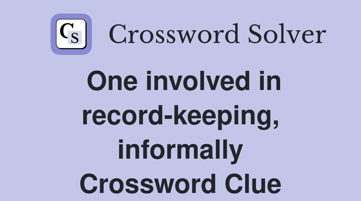 One involved in record-keeping, informally Crossword Clue
