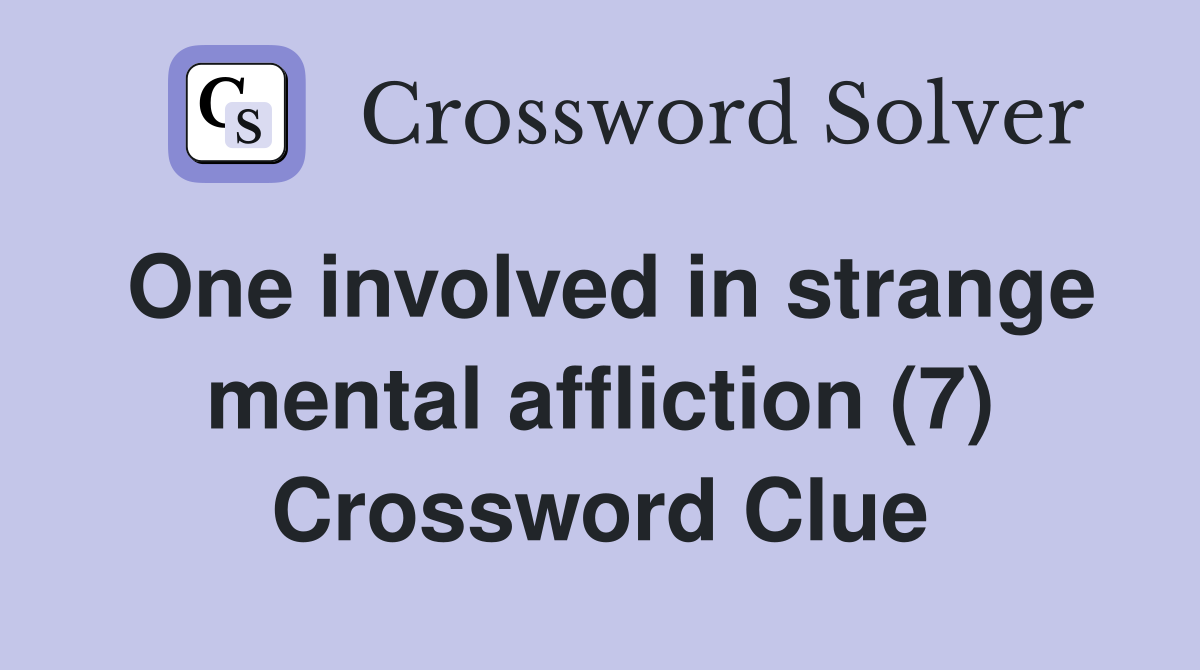 One involved in strange mental affliction (7) Crossword Clue