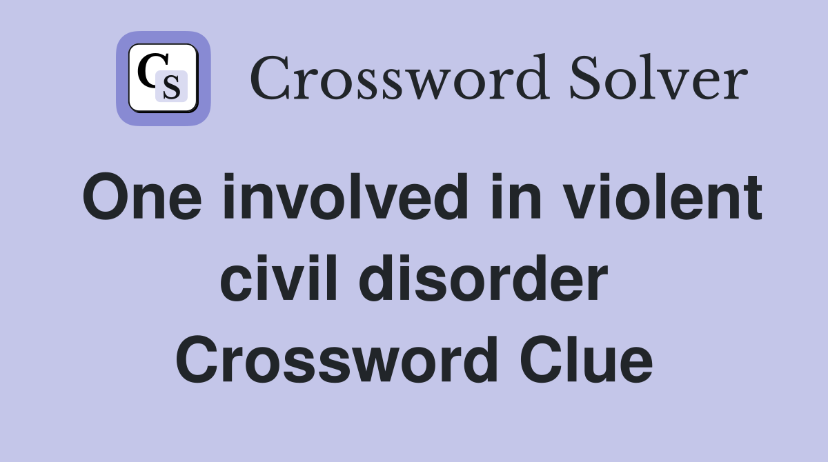 One involved in violent civil disorder Crossword Clue