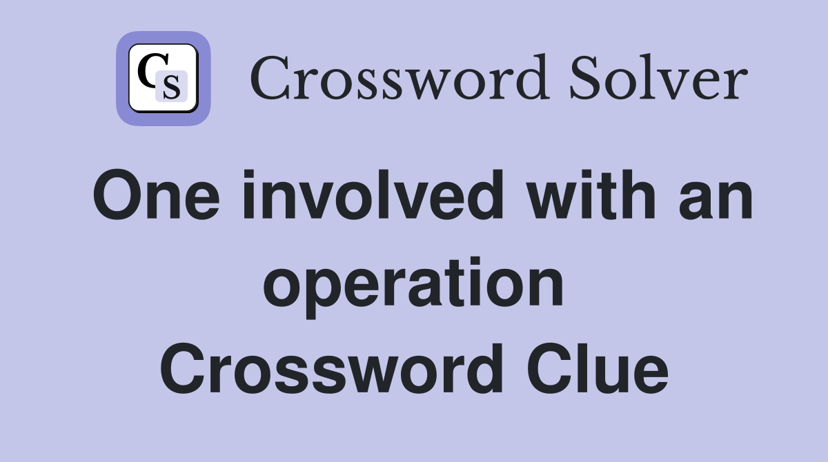 One involved with an operation Crossword Clue