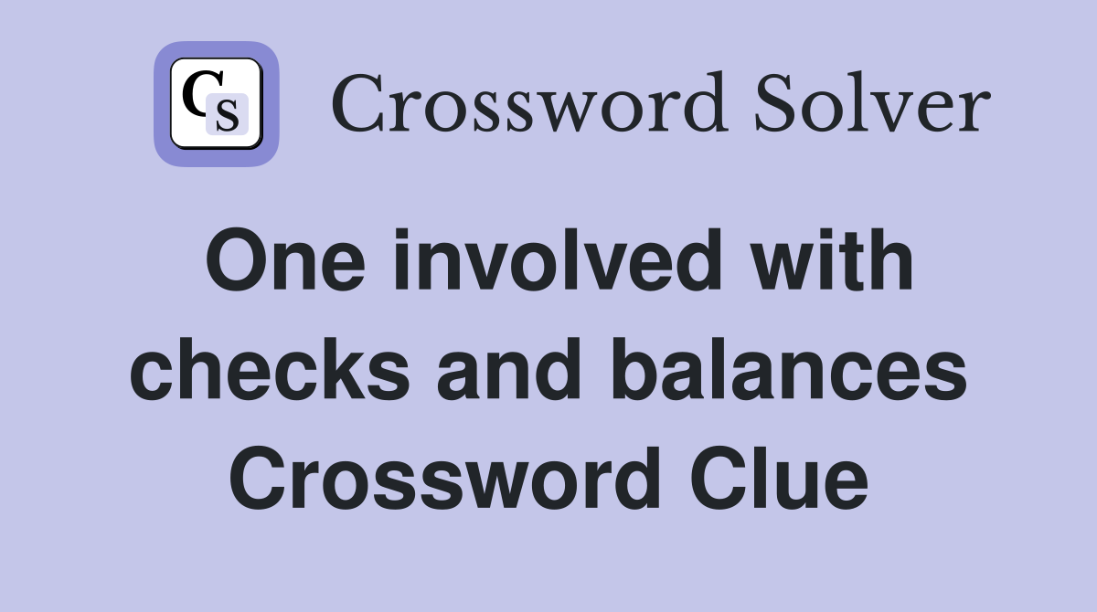 One involved with checks and balances Crossword Clue