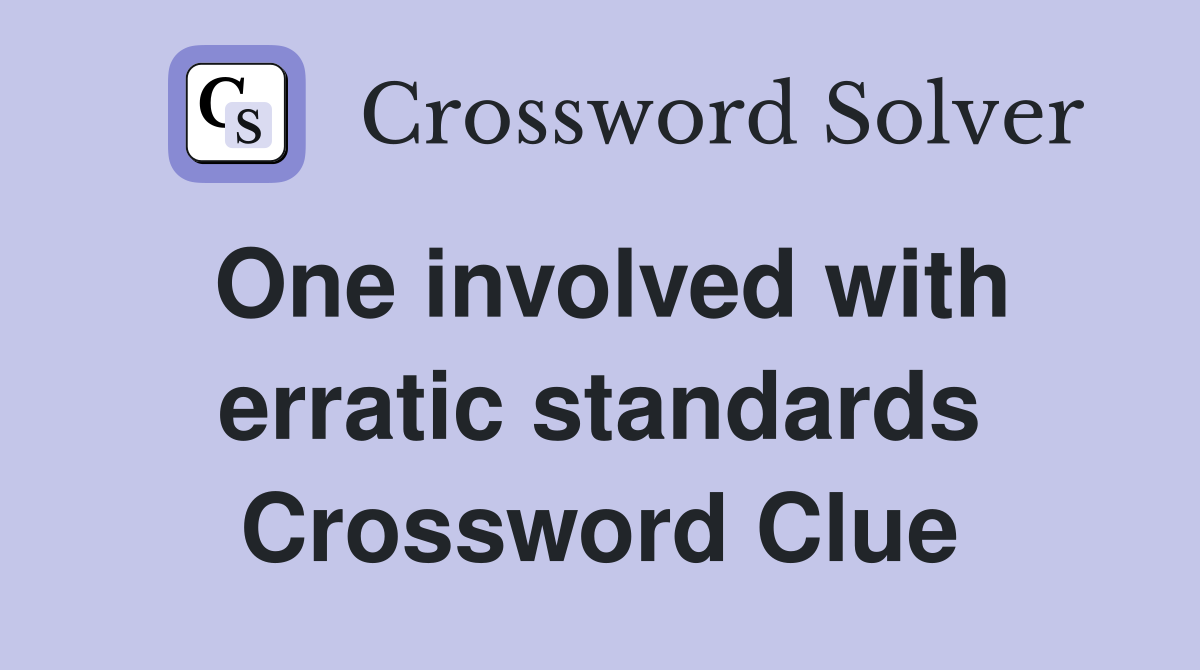 One involved with erratic standards Crossword Clue