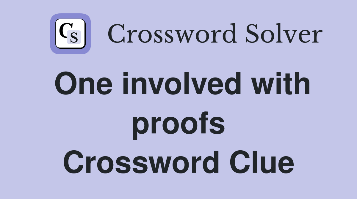 One involved with proofs Crossword Clue