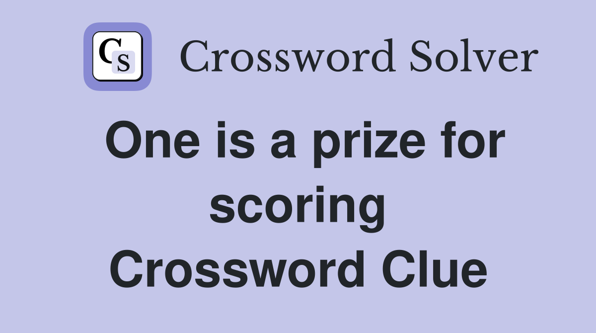 One is a prize for scoring Crossword Clue